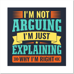 I'm not arguing i'm just explaining why i'm right Posters and Art